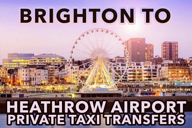 Brighton to Heathrow Airport private taxi transfers - Price and value: when $253.66 per group makes sense